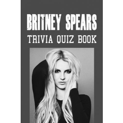 Britney Spears Trivia Quiz Book: The One With All The Questions