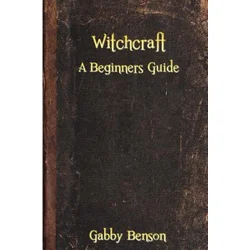 Witchcraft: A Beginners Guide to Witchcraft