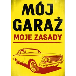 PLAKAT MOJA GARAŽA MOJA PRAVILA A4 21x30 cm