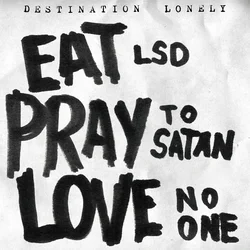 Destination Lonely - Eat LSD, Pray To Satan, Love No One (LP)