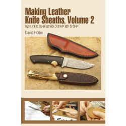 Making Leather Knife Sheaths Volume 2: Welted Sheaths Step by Step