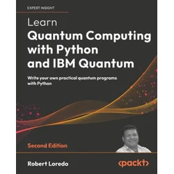 Learn Quantum Computing with Python and IBM Quantum - Second Edition