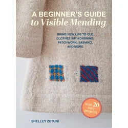 Beginners Guide to Visible Mending: with 20 easy projects