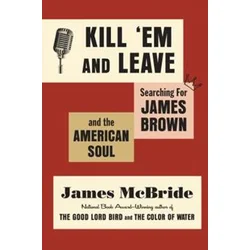 James Brown - Kill Em And Leave. Searching For The Real James Brown