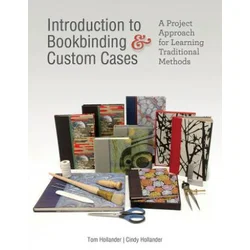 Introduction to Bookbinding and Custom Cases: A Project Approach for Learning Traditional Methods