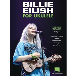 Billie Eilish for Ukulele: 17 Songs to Strum & Sing: 17 Songs to Strum & Sing