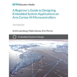 Beginners Guide to Designing Embedded System Applications on Arm Cortex-M Microcontrollers
