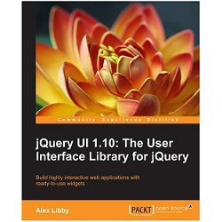 JQUERY UI 1.10: THE USER INTERFACE LIBRARY FOR JQUERY, Alex Libby