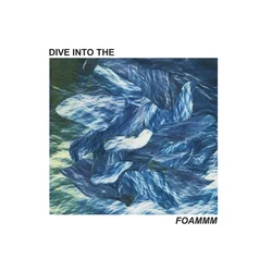 FOAMMM - Dive Into The FOAMMM (EP)