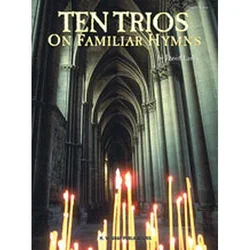TEN TRIOS ON FAMILIAR HYMNS