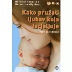 Kako pružiti ljubav koja iscjeljuje - Vodie za roditelje