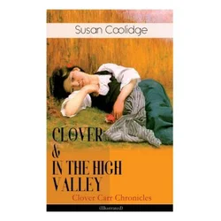 CLOVER & IN THE HIGH VALLEY (Clover Carr Chronicles) - Illustrated