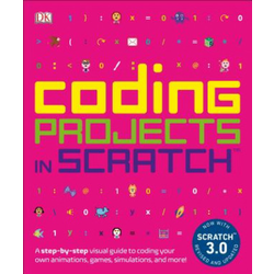 Coding Projects in Scratch: A Step-By-Step Visual Guide to Coding Your Own Animations, Games, Simulations, a