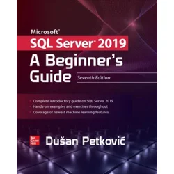 Microsoft SQL Server 2019: A Beginners Guide, Seventh Edition