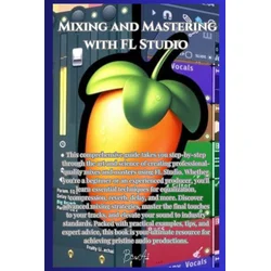 Mixing and Mastering with FL Studio