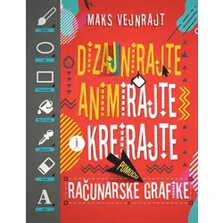 Dizajnirajte, animirajte i kreirajte pomoću računarske grafike - Maks Vejnrajt
