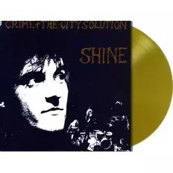 Crime + The City Solution - Shine (Limited Edition) (Reissue) (Gold Coloured) (LP)