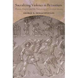 SACRALIZING VIOLENCE IN BYZANTIUM