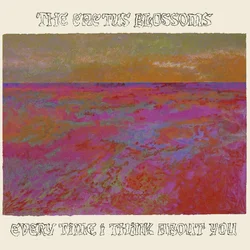 The Cactus Blossoms - Every Time I Think About You (LP)