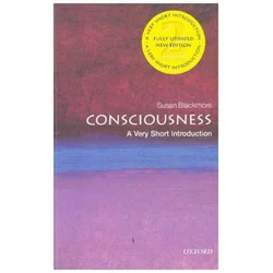 Consciousness: A Very Short Introduction