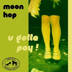 Moon Hop - U Gotta Pay ! (LP)