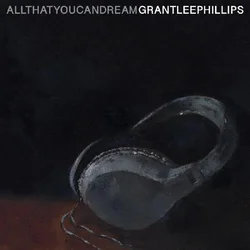 Grant Lee Phillips - All That You Can Dream (LP)