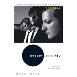 Green Day - Nobody Likes You: Inside The Turbulent Life, Times And Music Of Green Day