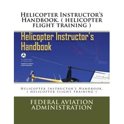 Helicopter Instructor's Handbook. ( helicopter flight training )
