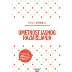 Umetnost jasnog razmišljanja - 52 greške u mišljenju koje je bolje prepustiti drugima