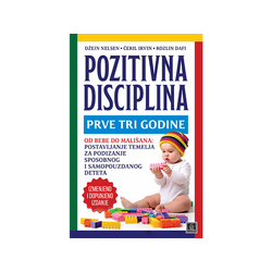 Pozitivna disciplina: prve tri godine - Džejn Nelsen, Čeril Irvin, Rozlin Dafi