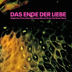 Das Ende der Liebe - Bright Euro Teens Get Educated About Life by Trip (LP)