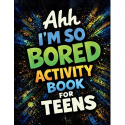 Ahh Im So Bored Activity Book for Teens