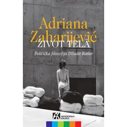 Život tela : politička filozofija Džudit Batler - Adriana Zaharijević