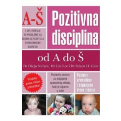 Pozitivna disciplina A-Š - 1001 rešenje za probleme sa kojima se roditelji svakodnevno sreau