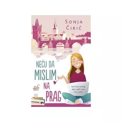 Neću da mislim na Prag - Sonja Ćirić