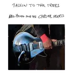 Neil Young and the Chrome Hearts - Talkin to the Trees