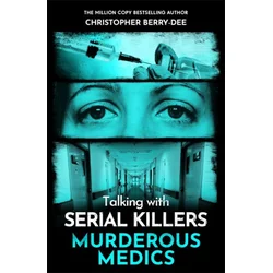Talking with Serial Killers: Murderous Medics
