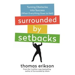 Surrounded by Setbacks: Turning Obstacles Into Success (When Everything Goes to Hell) [The Surrounded by Idiots Series]
