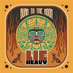 Lie Heavy - Burn To The Moon (Limited Edition) (LP)