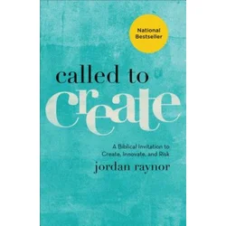 Called to Create - A Biblical Invitation to Create, Innovate, and Risk