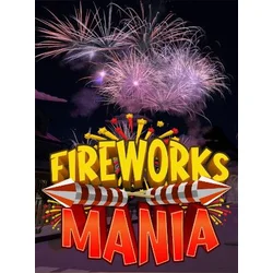 Fireworks Mania - An Explosive Simulator Steam Key GLOBAL
