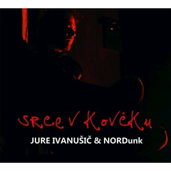 JURE IVANUŠIČ & NORDUNK/SRCE V KOVČKU