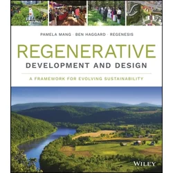Regenerative Development and Design - A Framework For Evolving Sustainability