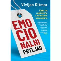 Emocionalni prtljag - Kako da raščistimo s nezdravim osećanjima