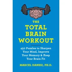 The Total Brain Workout: 450 Puzzles to Sharpen Your Mind, Improve Your Memory & Keep Your Brain Fit
