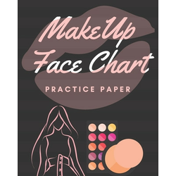 Makeup Face Chart: Practice Paper - 150 Pages - 8 x 10 - Beauty Artist Notebook - Workbook For Beauty Student