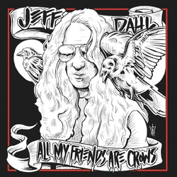 Jeff Dahl - All My Friends Are Crows (Limited Edition) (LP)