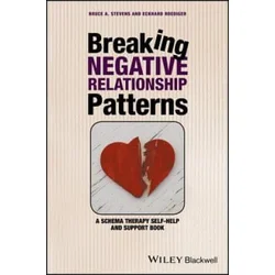Breaking Negative Relationship Patterns - A Schema Therapy Self-Help and Support Book