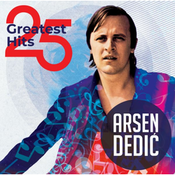 ARSEN DEDIC - 25 GREATEST HITS