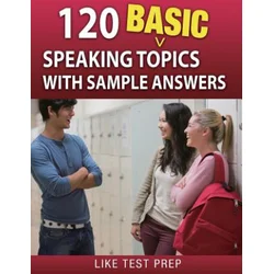120 Basic Speaking Topics: with Sample Answers